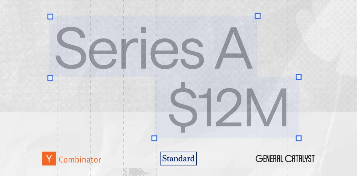 Series A $12M — Y Combinator, Standard, and General Catalyst
